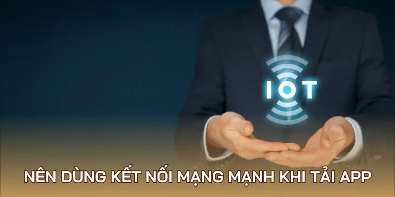 Nên dùng kết nối mạng mạnh khi tải app